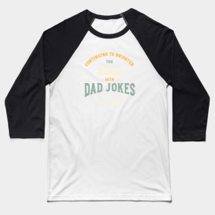 Funny Dad Jokes Saying Continuing to Brighten The World Baseball T-Shirt